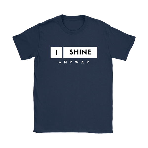 I Shine Anyway Womens T-Shirt