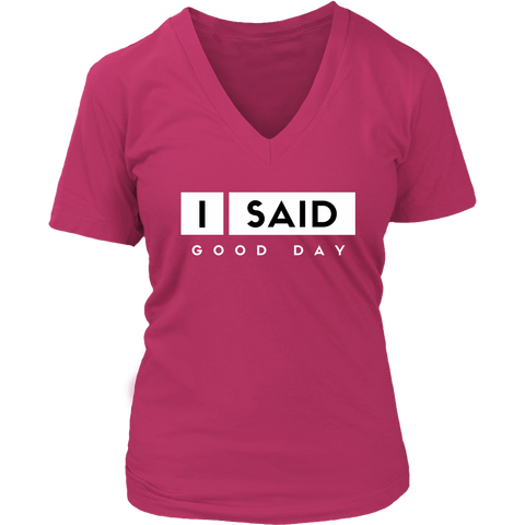 I Said Good Day Womens V-Neck