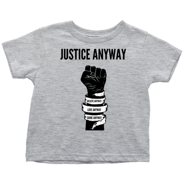 Justice Anyway Toddler T-Shirt