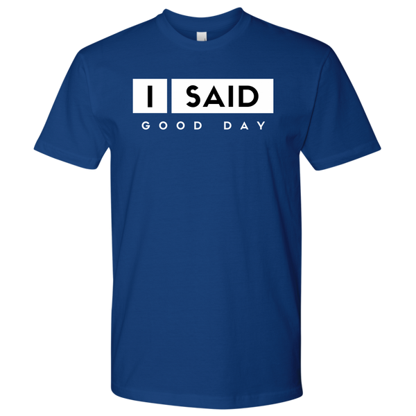 I Said Good Day Mens T-Shirt