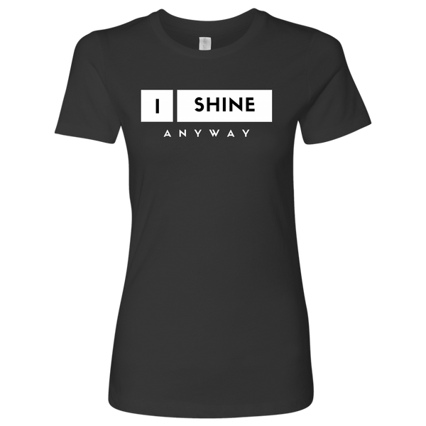 I Shine Anyway Womens Shirt