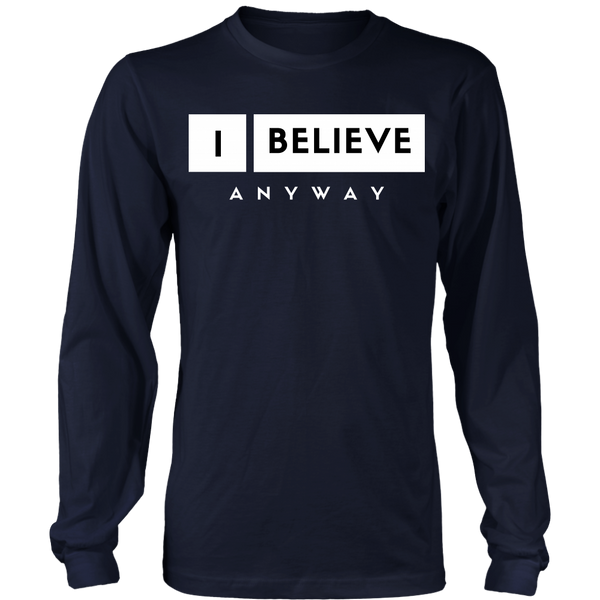 I Believe Anyway Unisex Big Print Long Sleeve Shirt