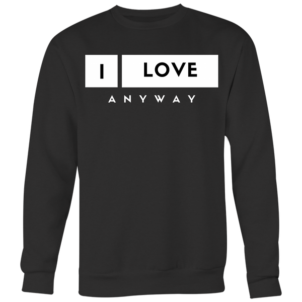 I Love Anyway Unisex Big Print Sweatshirt