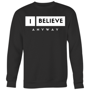 I Believe Anyway Unisex Big Print Sweatshirt