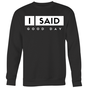 I Said Good Day Unisex Big Print Sweatshirt