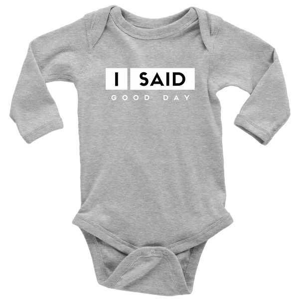 I Said Good Day Long Sleeve Baby Bodysuit