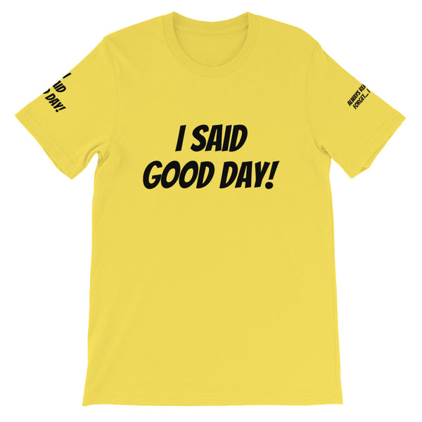 I Said Good Day #TheKAWay Unisex T-Shirt - KA Inspires