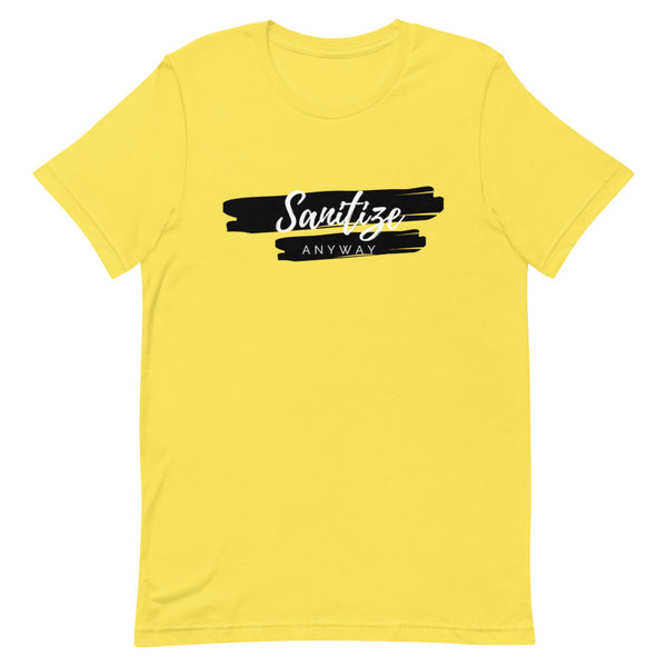 Sanitize Anyway Unisex T-Shirt - KA Inspires