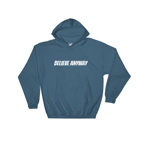 Believe Anyway Unisex Hooded Sweatshirt - KA Inspires