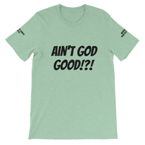 Ain't GOD Good!?! #TheKAWay Unisex T-Shirt - KA Inspires