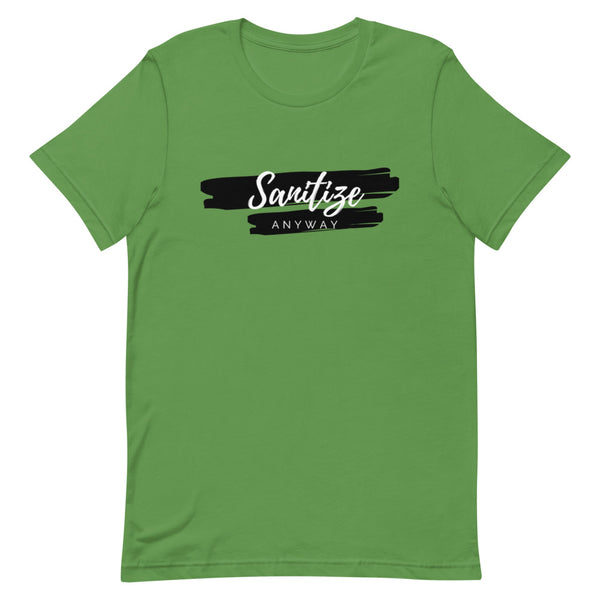 Sanitize Anyway Unisex T-Shirt - KA Inspires