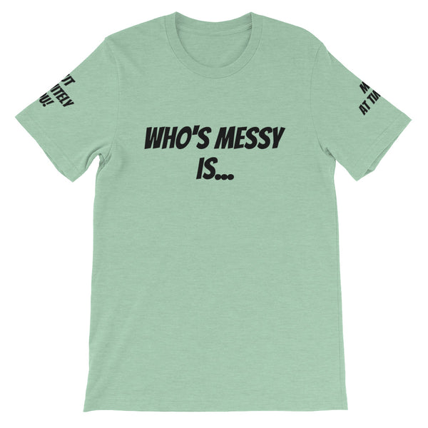 Who's Messy Is... #TheKAWay Unisex T-Shirt - KA Inspires
