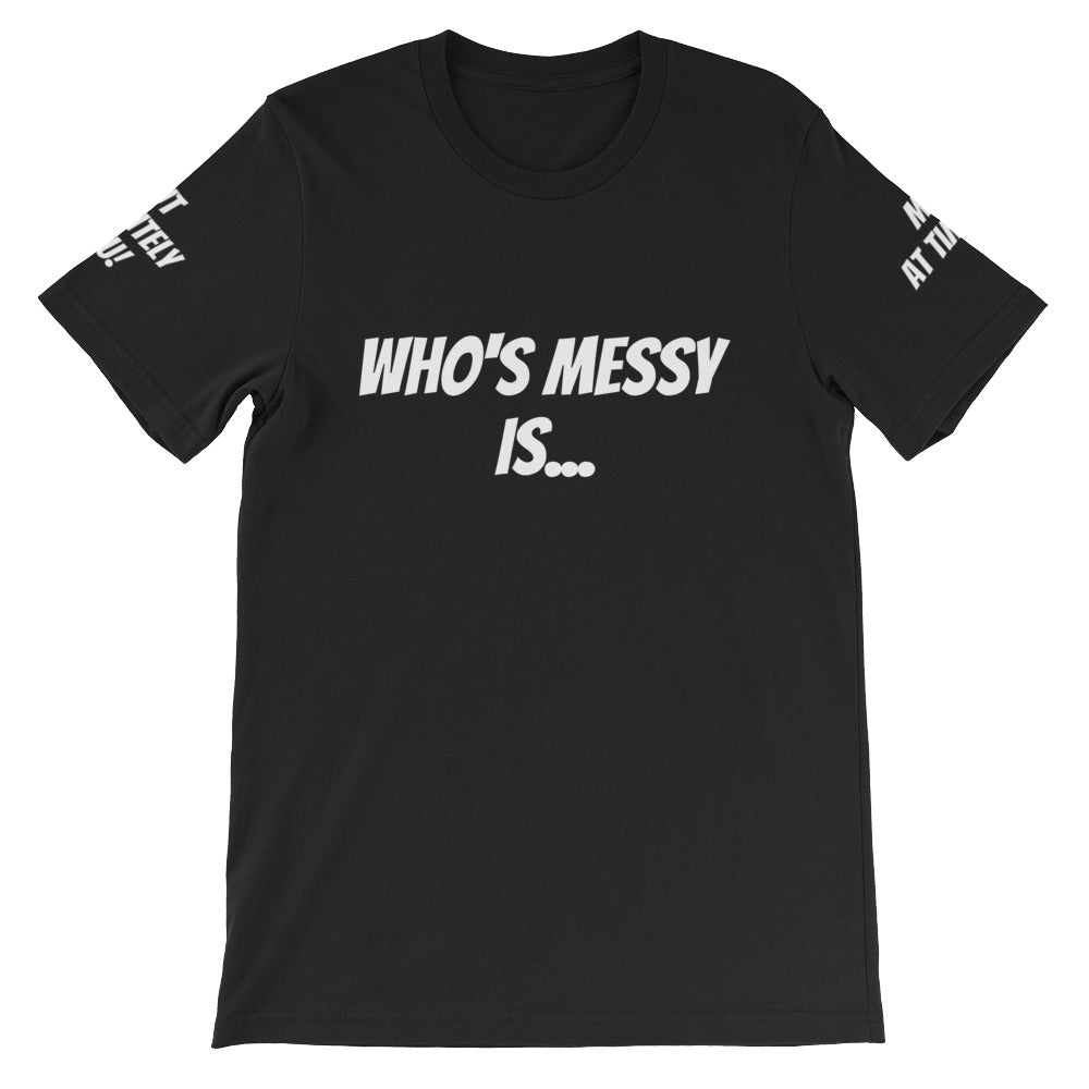 Who's Messy Is... #TheKAWay Unisex T-Shirt - KA Inspires