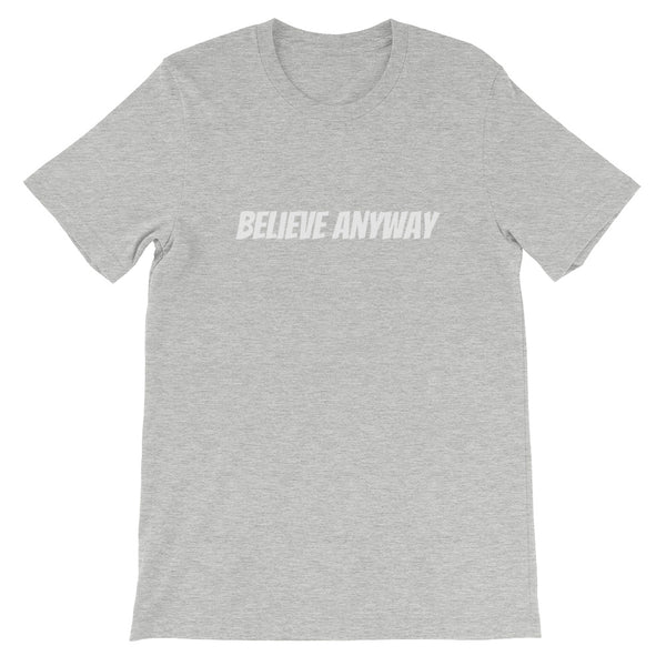 Believe Anyway Short-Sleeve Unisex T-Shirt - KA Inspires