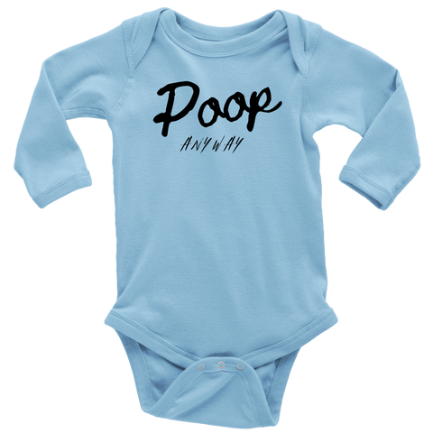 Poop Anyway Long Sleeve Baby Bodysuit