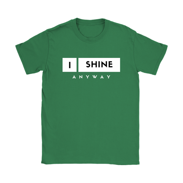 I Shine Anyway Womens T-Shirt