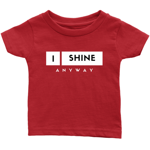 I Shine Anyway Infant T-Shirt