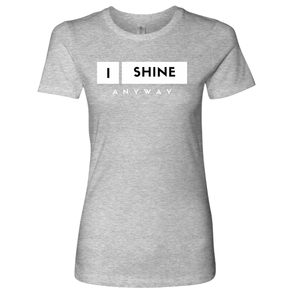 I Shine Anyway Womens Shirt