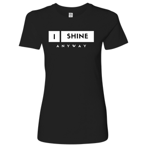 I Shine Anyway Womens Shirt