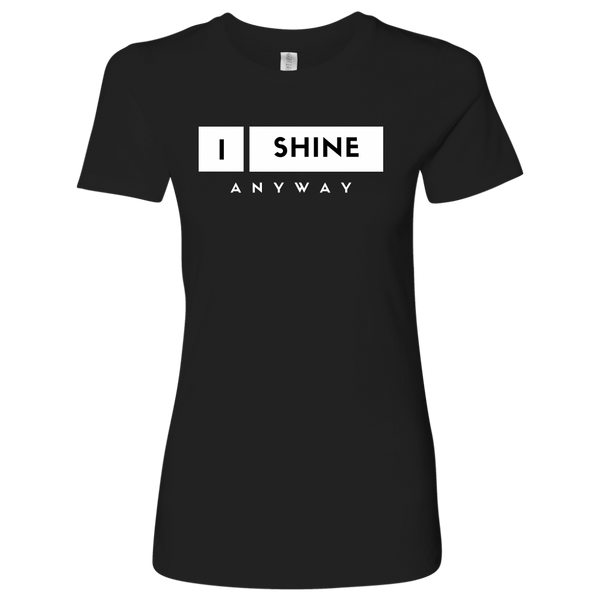 I Shine Anyway Womens Shirt