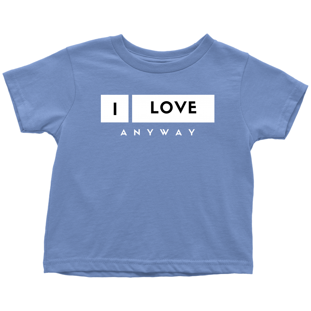 I Love Anyway Toddler T-Shirt