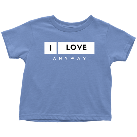 I Love Anyway Toddler T-Shirt